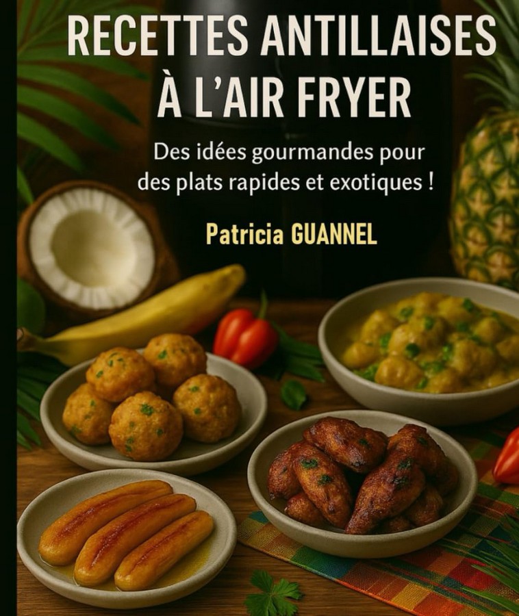 Recettes antillaises à l'Air Fryer: Des idées gourmandes pour des plats rapides et exotiques !